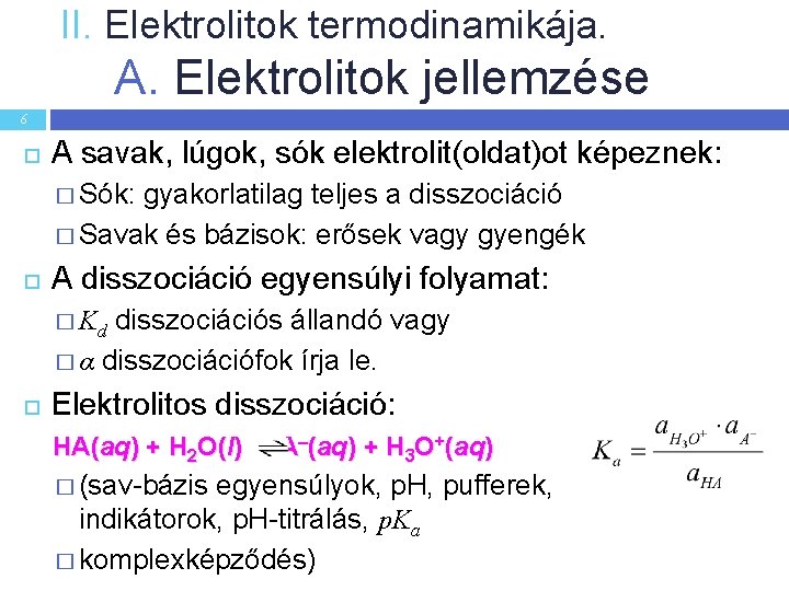 II. Elektrolitok termodinamikája. A. Elektrolitok jellemzése 6 A savak, lúgok, sók elektrolit(oldat)ot képeznek: �