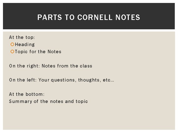 PARTS TO CORNELL NOTES At the top: Heading Topic for the Notes On the