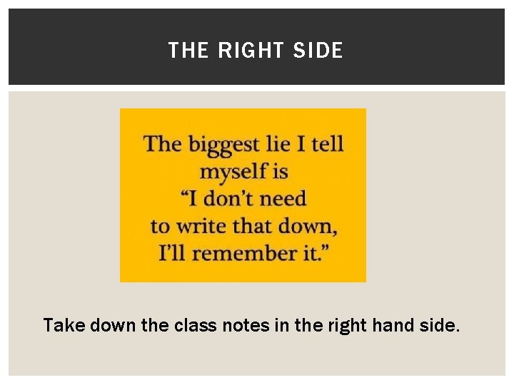 THE RIGHT SIDE Take down the class notes in the right hand side. 