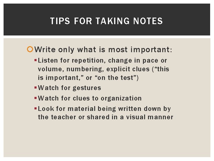 TIPS FOR TAKING NOTES Write only what is most important: § Listen for repetition,