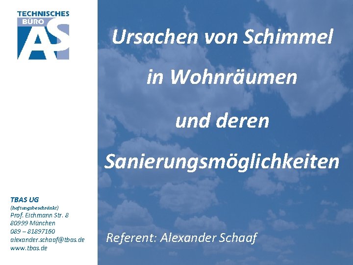 Ursachen von Schimmel in Wohnräumen und deren Sanierungsmöglichkeiten TBAS UG (haftungsbeschränkt) Prof. Eichmann Str.