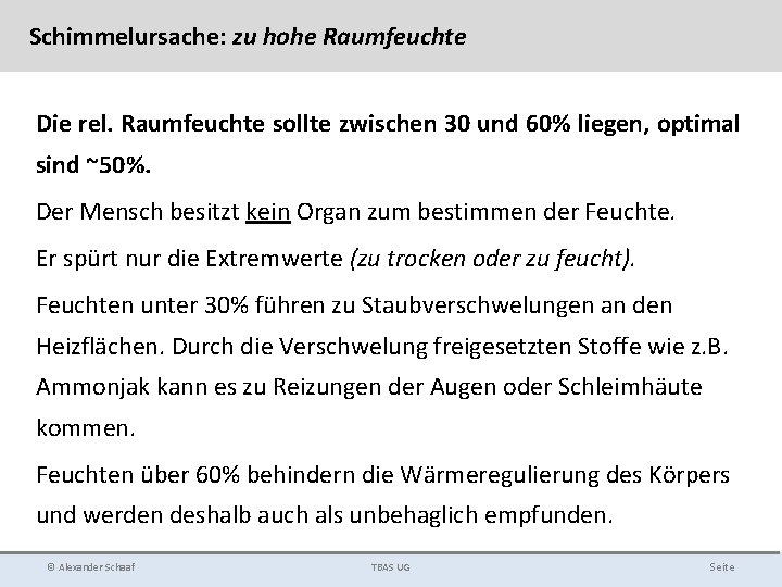 Schimmelursache: zu hohe Raumfeuchte Die rel. Raumfeuchte sollte zwischen 30 und 60% liegen, optimal