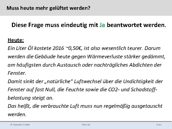 Muss heute mehr gelüftet werden? Diese Frage muss eindeutig mit Ja beantwortet werden. Heute: