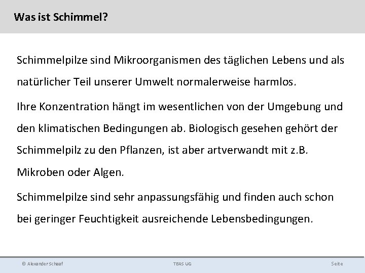 Was ist Schimmel? Schimmelpilze sind Mikroorganismen des täglichen Lebens und als natürlicher Teil unserer