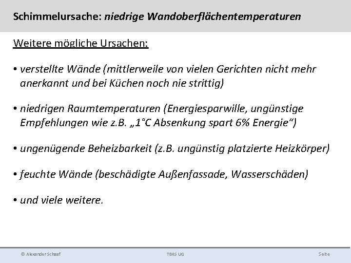 Schimmelursache: niedrige Wandoberflächentemperaturen Weitere mögliche Ursachen: • verstellte Wände (mittlerweile von vielen Gerichten nicht