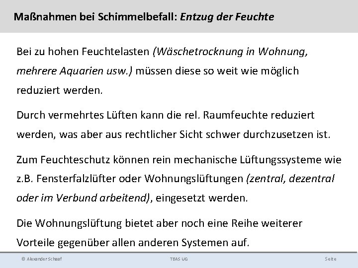Maßnahmen bei Schimmelbefall: Entzug der Feuchte Bei zu hohen Feuchtelasten (Wäschetrocknung in Wohnung, mehrere