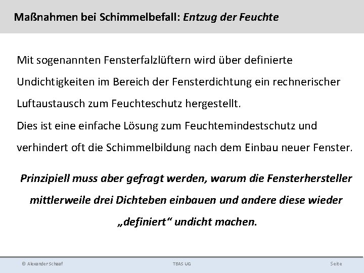 Maßnahmen bei Schimmelbefall: Entzug der Feuchte Mit sogenannten Fensterfalzlüftern wird über definierte Undichtigkeiten im