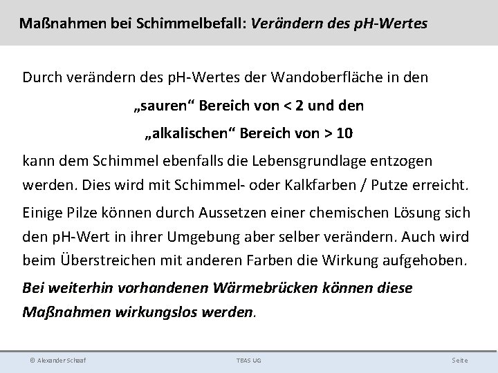 Maßnahmen bei Schimmelbefall: Verändern des p. H-Wertes Durch verändern des p. H-Wertes der Wandoberfläche