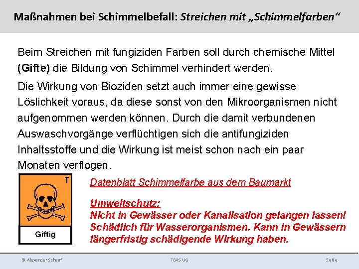 Maßnahmen bei Schimmelbefall: Streichen mit „Schimmelfarben“ Beim Streichen mit fungiziden Farben soll durch chemische