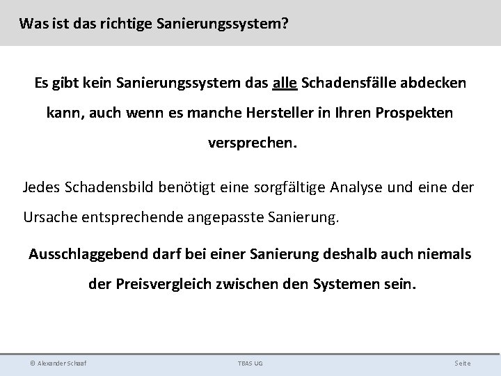 Was ist das richtige Sanierungssystem? Es gibt kein Sanierungssystem das alle Schadensfälle abdecken kann,