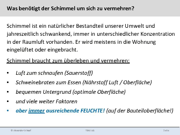 Was benötigt der Schimmel um sich zu vermehren? Schimmel ist ein natürlicher Bestandteil unserer