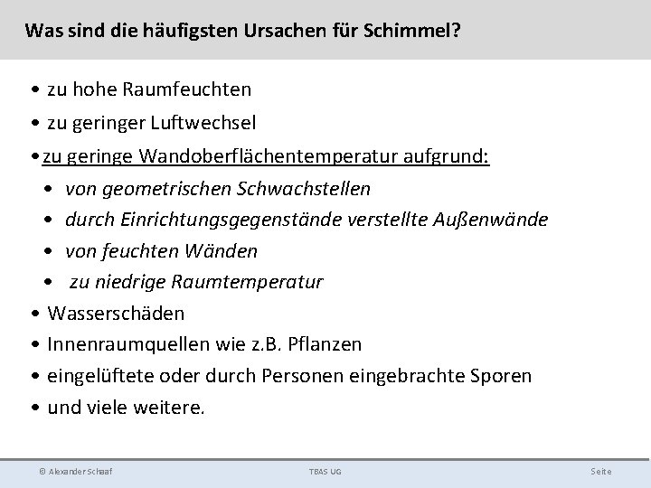 Was sind die häufigsten Ursachen für Schimmel? • zu hohe Raumfeuchten • zu geringer