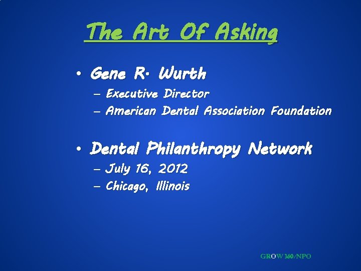 The Art Of Asking • Gene R. Wurth – Executive Director – American Dental