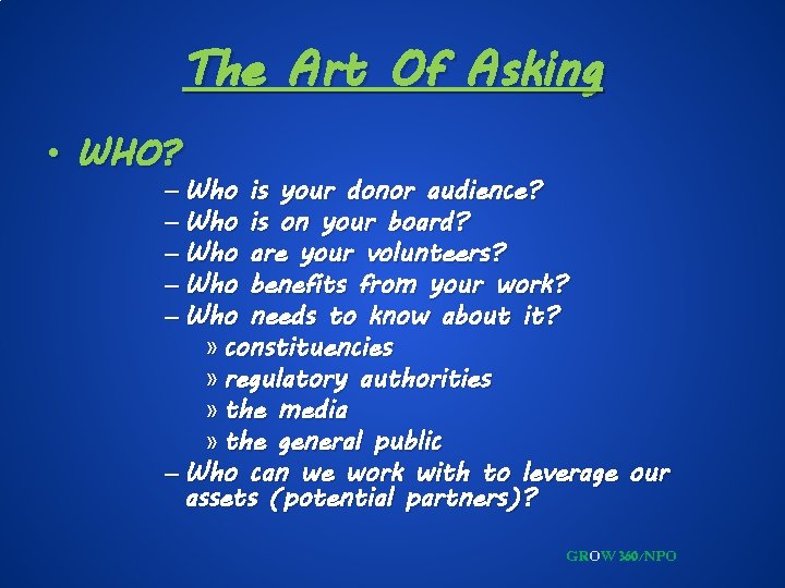 The Art Of Asking • WHO? – Who is your donor audience? – Who