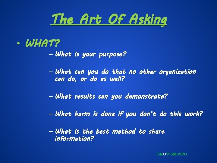 The Art Of Asking • WHAT? – What is your purpose? – What can