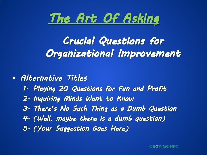 The Art Of Asking Crucial Questions for Organizational Improvement • Alternative Titles 1. 2.