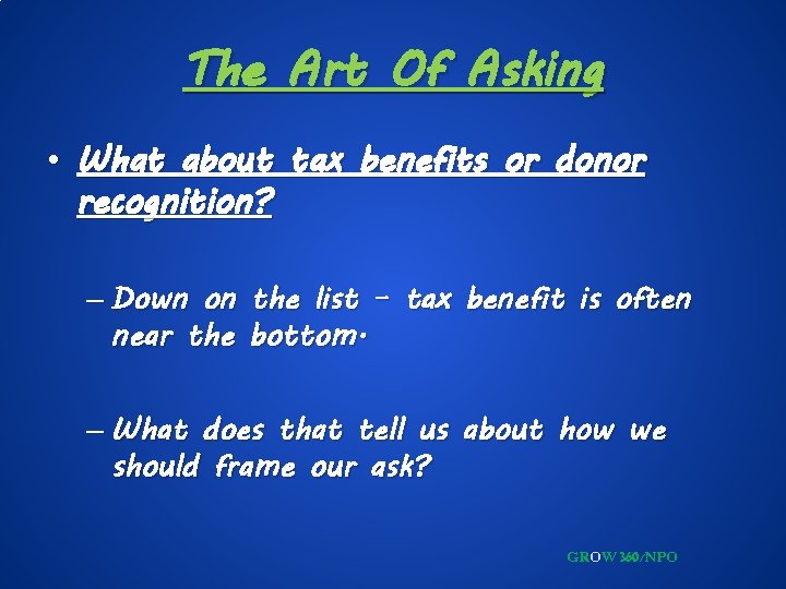 The Art Of Asking • What about tax benefits or donor recognition? – Down