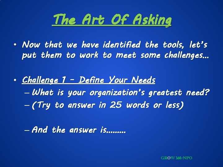 The Art Of Asking • Now that we have identified the tools, let’s put