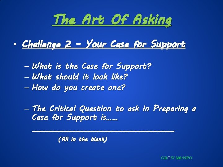 The Art Of Asking • Challenge 2 – Your Case for Support – What