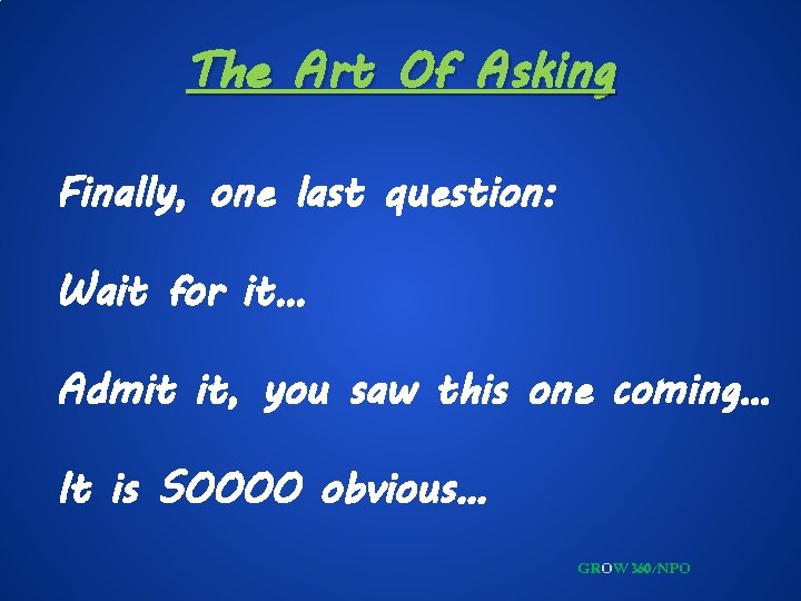 The Art Of Asking Finally, one last question: Wait for it… Admit it, you