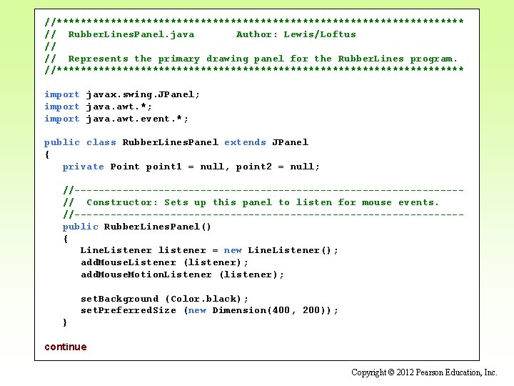 //********************************** // Rubber. Lines. Panel. java Author: Lewis/Loftus // // Represents the primary drawing