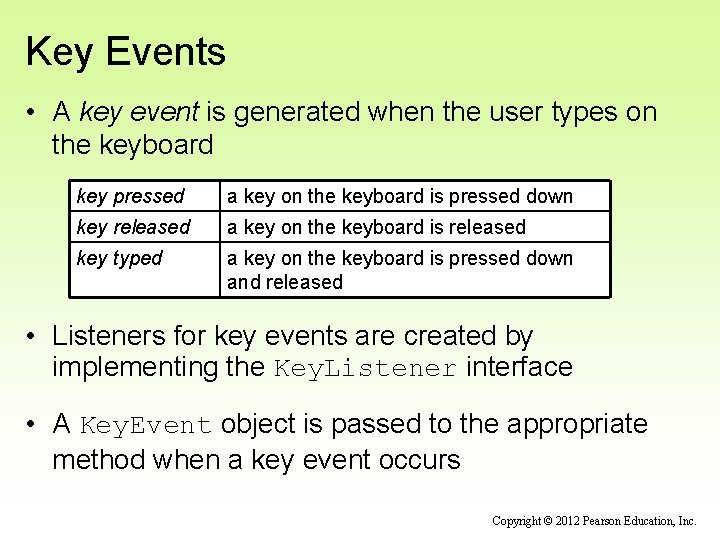Key Events • A key event is generated when the user types on the