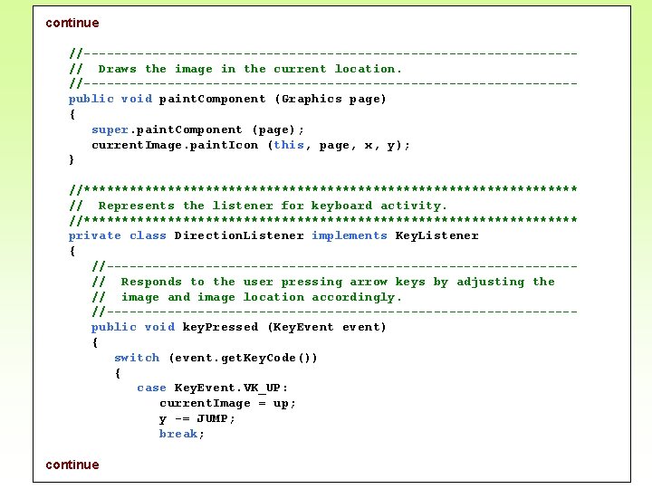 continue //--------------------------------// Draws the image in the current location. //--------------------------------public void paint. Component (Graphics
