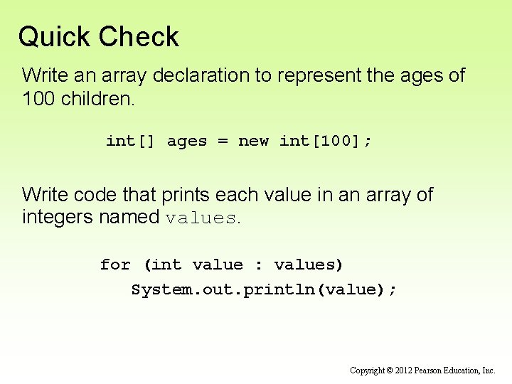 Quick Check Write an array declaration to represent the ages of 100 children. int[]