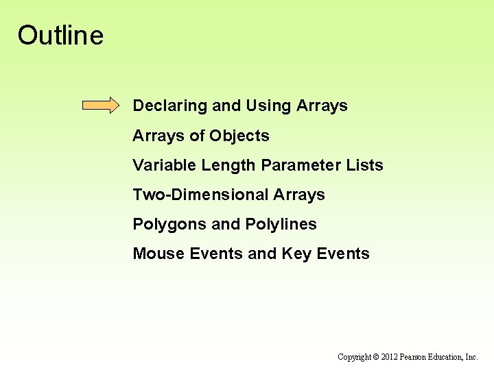 Outline Declaring and Using Arrays of Objects Variable Length Parameter Lists Two-Dimensional Arrays Polygons