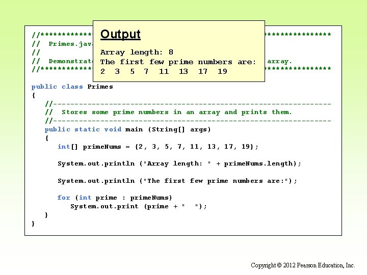 Output //********************************** // Primes. java Author: Lewis/Loftus Array length: 8 // // Demonstrates. The