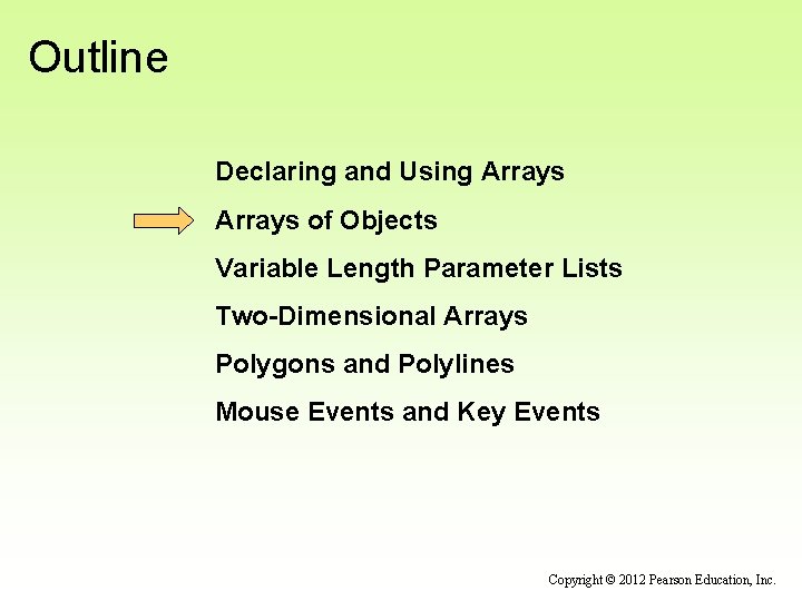 Outline Declaring and Using Arrays of Objects Variable Length Parameter Lists Two-Dimensional Arrays Polygons