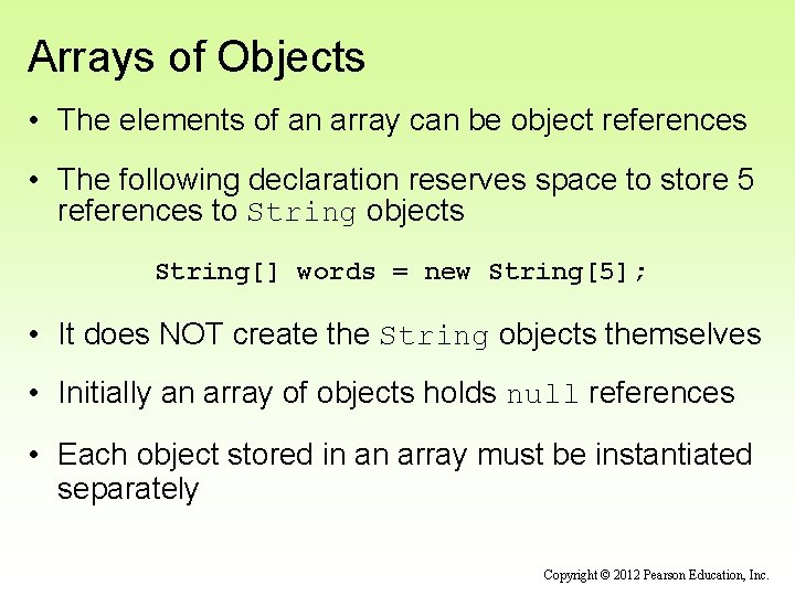 Arrays of Objects • The elements of an array can be object references •