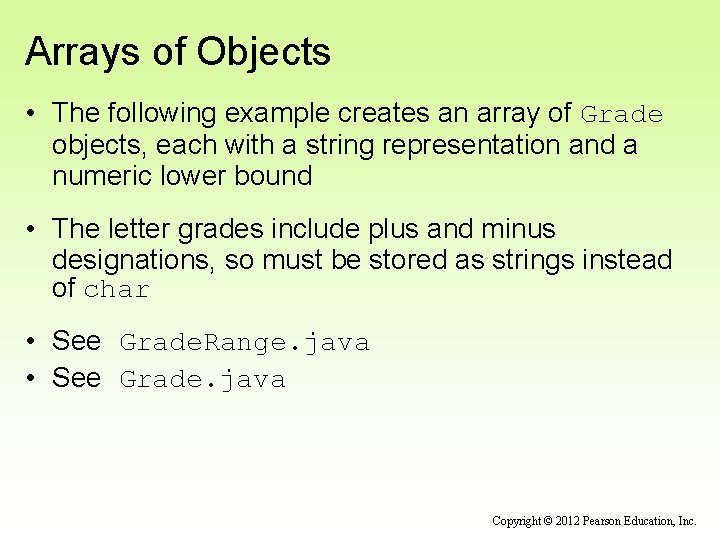 Arrays of Objects • The following example creates an array of Grade objects, each