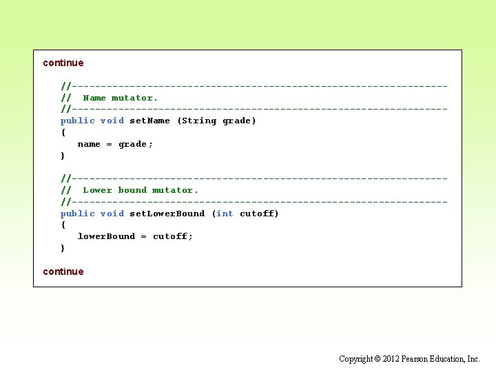 continue //--------------------------------// Name mutator. //--------------------------------public void set. Name (String grade) { name = grade;