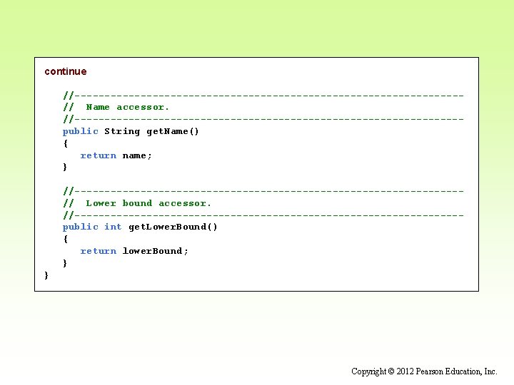 continue //--------------------------------// Name accessor. //--------------------------------public String get. Name() { return name; } //--------------------------------// Lower