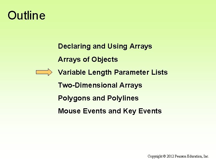 Outline Declaring and Using Arrays of Objects Variable Length Parameter Lists Two-Dimensional Arrays Polygons