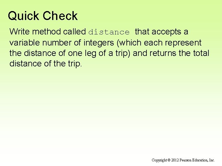 Quick Check Write method called distance that accepts a variable number of integers (which