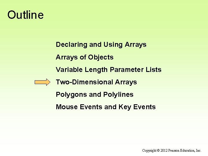 Outline Declaring and Using Arrays of Objects Variable Length Parameter Lists Two-Dimensional Arrays Polygons