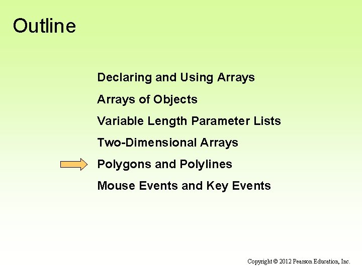 Outline Declaring and Using Arrays of Objects Variable Length Parameter Lists Two-Dimensional Arrays Polygons
