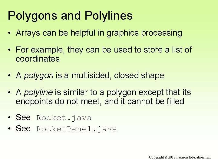 Polygons and Polylines • Arrays can be helpful in graphics processing • For example,