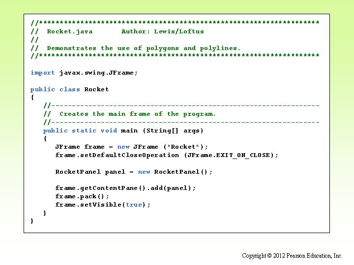 //********************************** // Rocket. java Author: Lewis/Loftus // // Demonstrates the use of polygons and