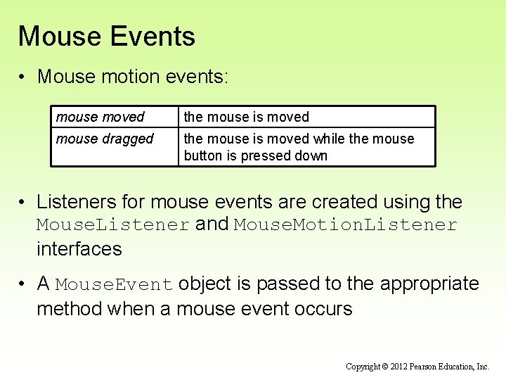 Mouse Events • Mouse motion events: mouse moved the mouse is moved mouse dragged