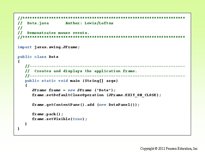 //********************************** // Dots. java Author: Lewis/Loftus // // Demonstrates mouse events. //********************************** import javax.