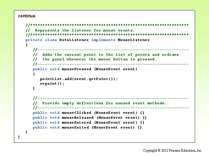 continue //********************************* // Represents the listener for mouse events. //********************************* private class Dots. Listener