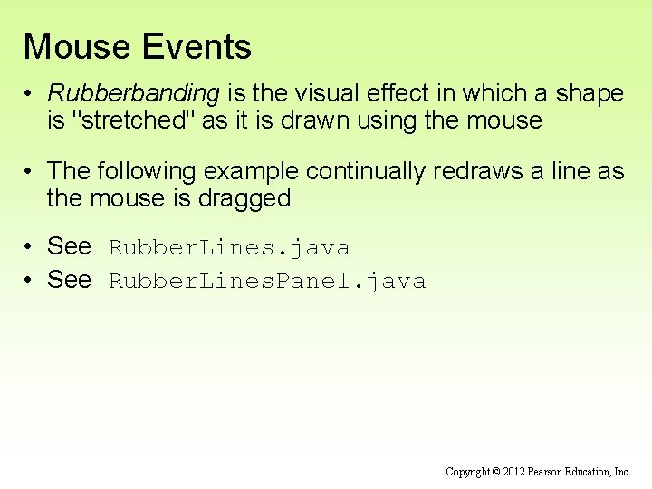 Mouse Events • Rubberbanding is the visual effect in which a shape is "stretched"