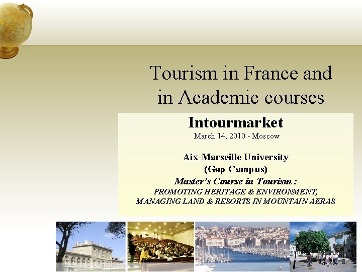 Tourism in France and in Academic courses Intourmarket March 14, 2010 - Moscow Aix-Marseille Tourism in France and in Academic courses Intourmarket March 14, 2010 - Moscow Aix-Marseille