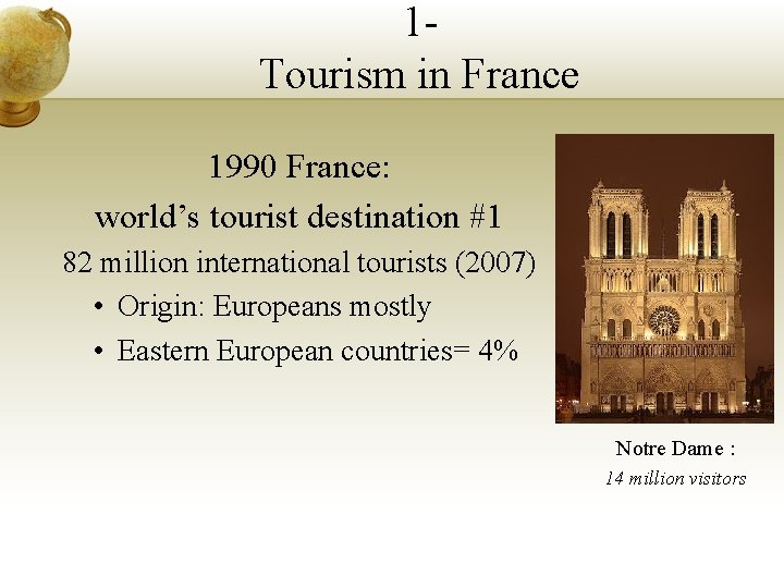 1 Tourism in France 1990 France: world’s tourist destination #1 82 million international tourists