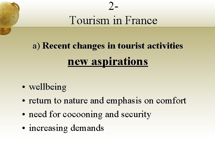 2 Tourism in France a) Recent changes in tourist activities new aspirations • • 2 Tourism in France a) Recent changes in tourist activities new aspirations • •