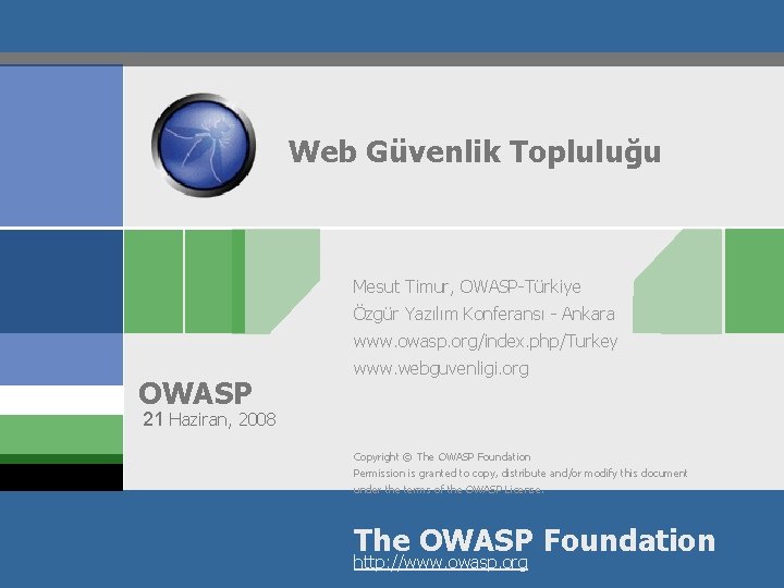 Web Güvenlik Topluluğu Mesut Timur, OWASP-Türkiye Özgür Yazılım Konferansı - Ankara www. owasp. org/index.