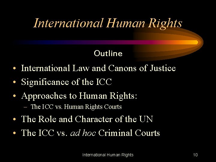 International Human Rights Outline • International Law and Canons of Justice • Significance of